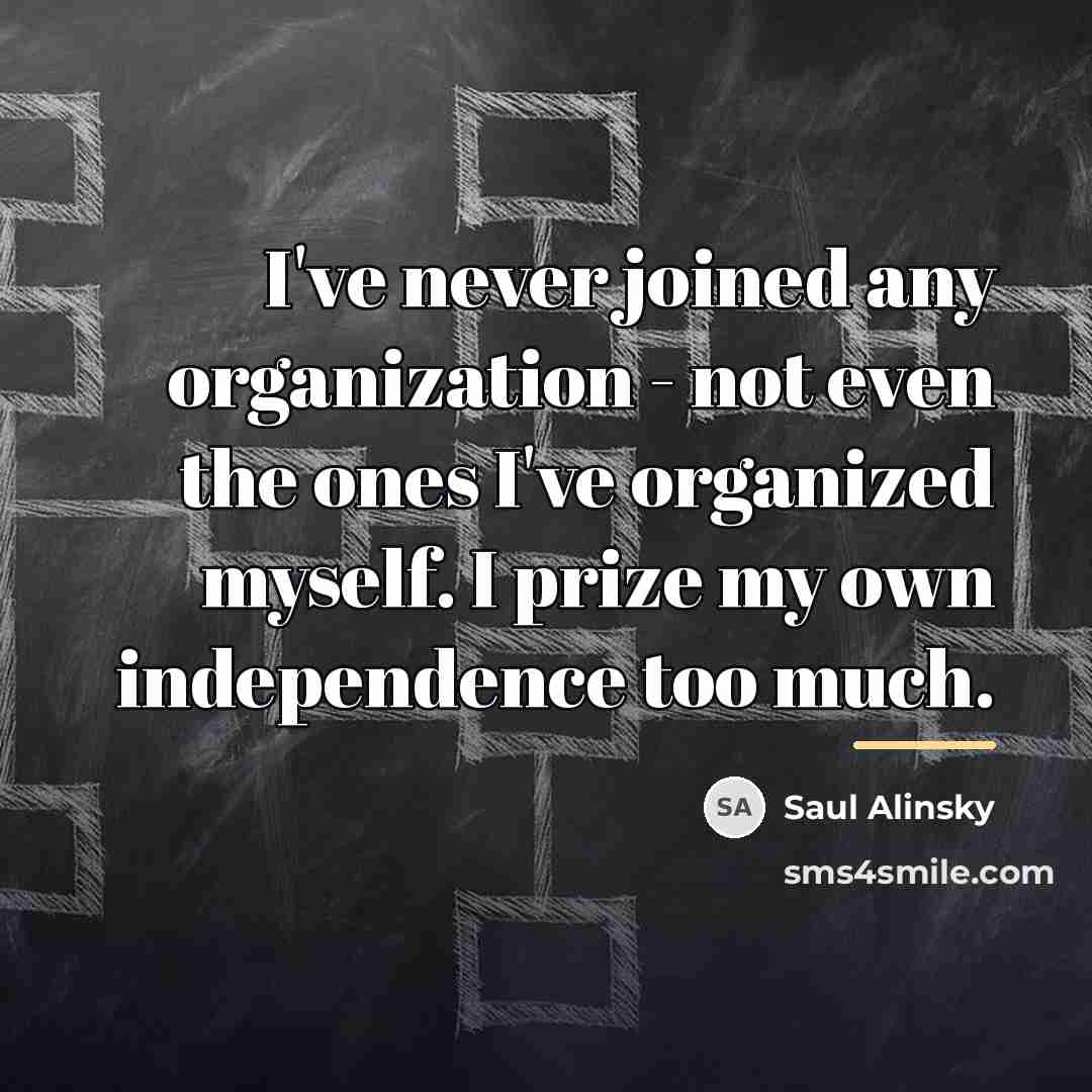 “I've never joined any organization - not even the ones…” quote by Saul Alinsky