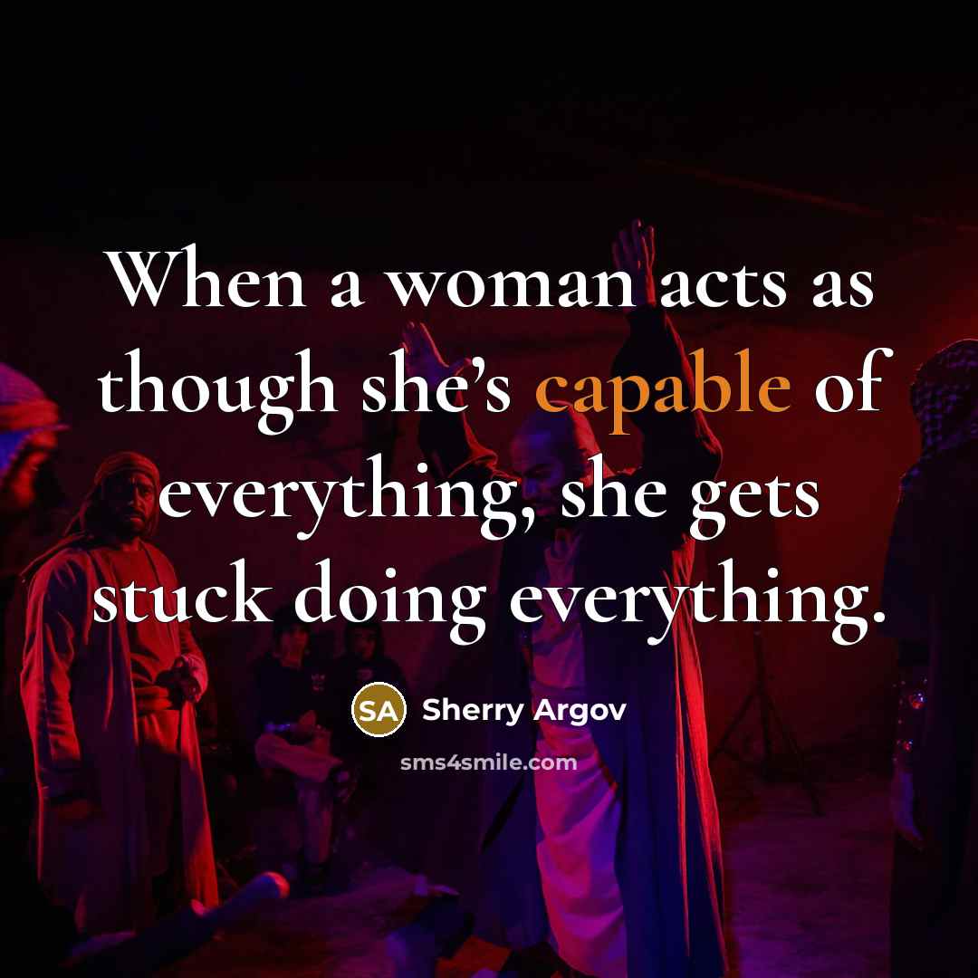 “When a woman acts as though she’s capable of everything,…” quote by Sherry Argov