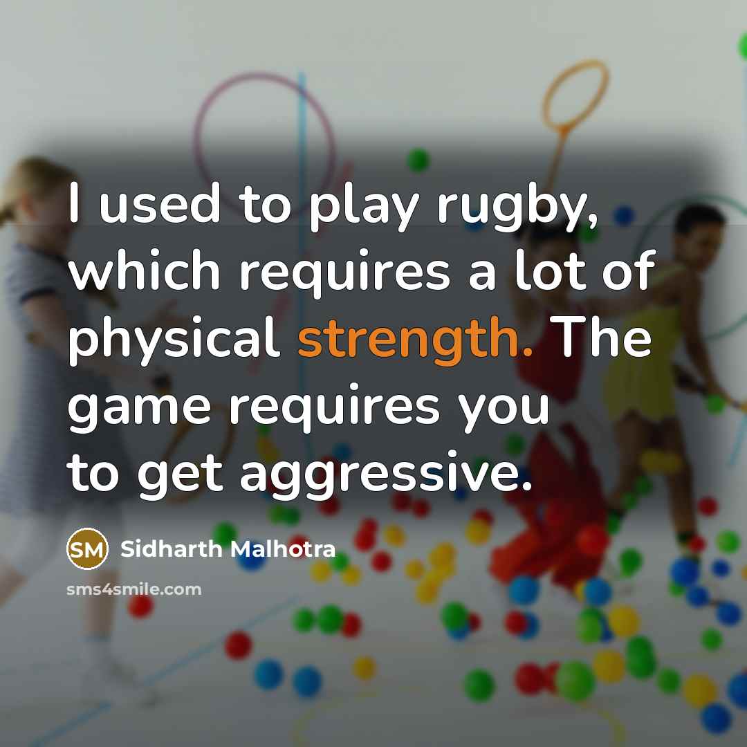 “I used to play rugby, which requires a lot of…” quote by Sidharth Malhotra