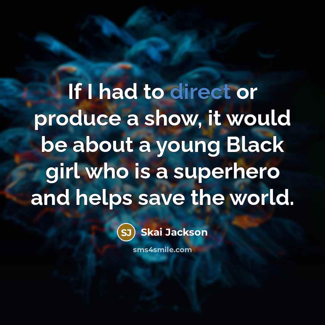 “If I had to direct or produce a show, it…” quote by Skai Jackson