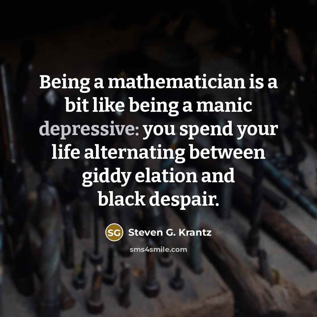 “Being a mathematician is a bit like being a manic…” quote by Steven G. Krantz