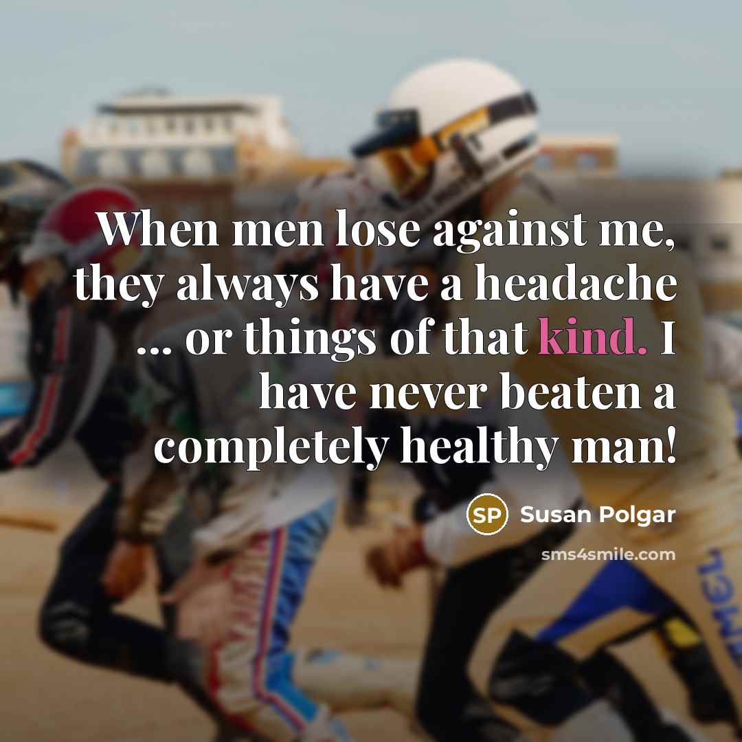 “When men lose against me, they always have a headache…” quote by Susan Polgar