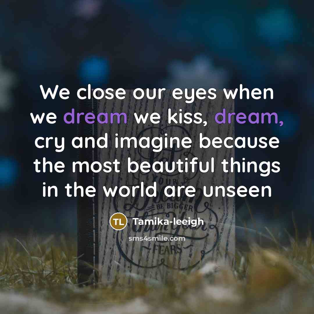 “We close our eyes when we dream we kiss, dream,…” quote by Tamika-leeigh