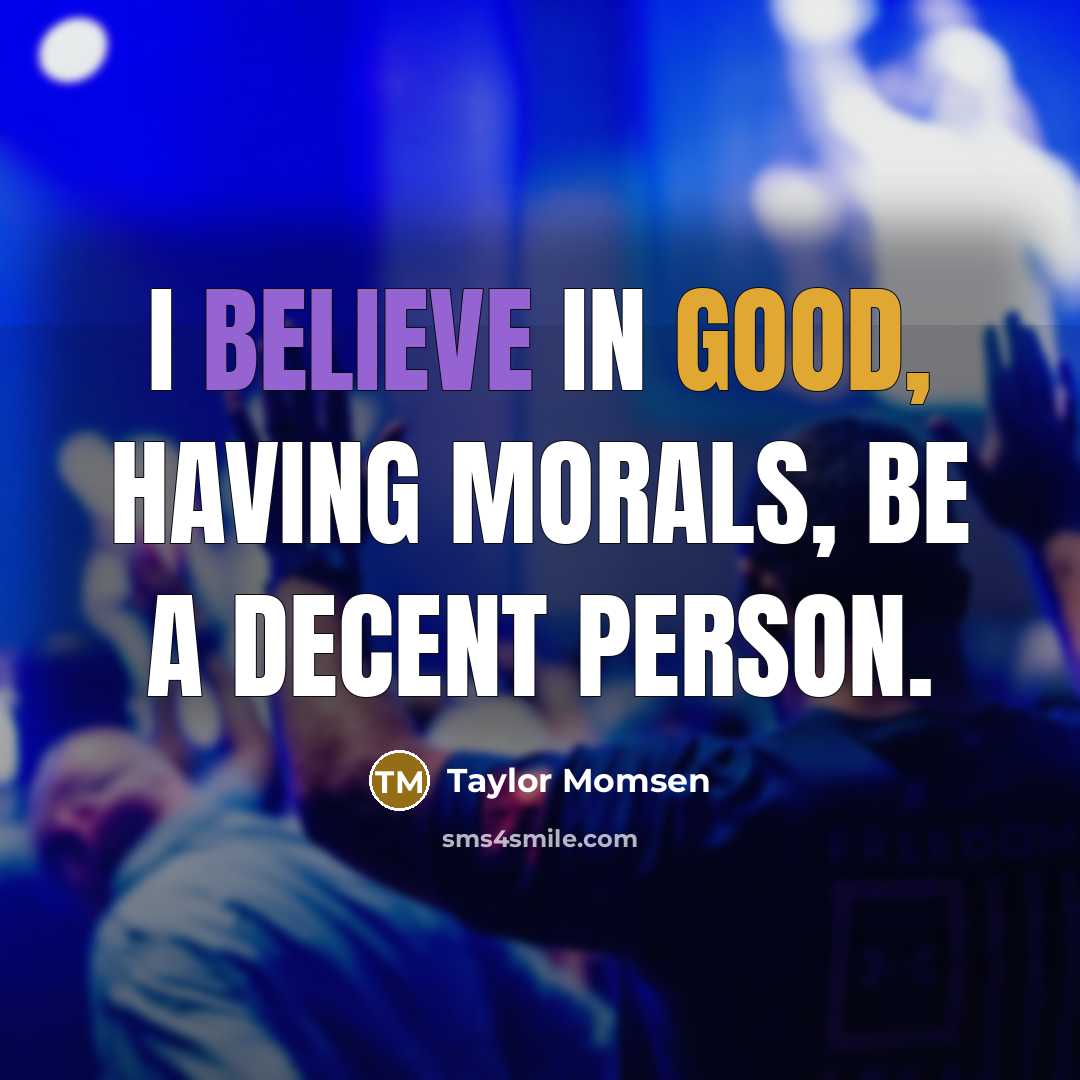 “I believe in good, having morals, be a decent person.…” quote by Taylor Momsen