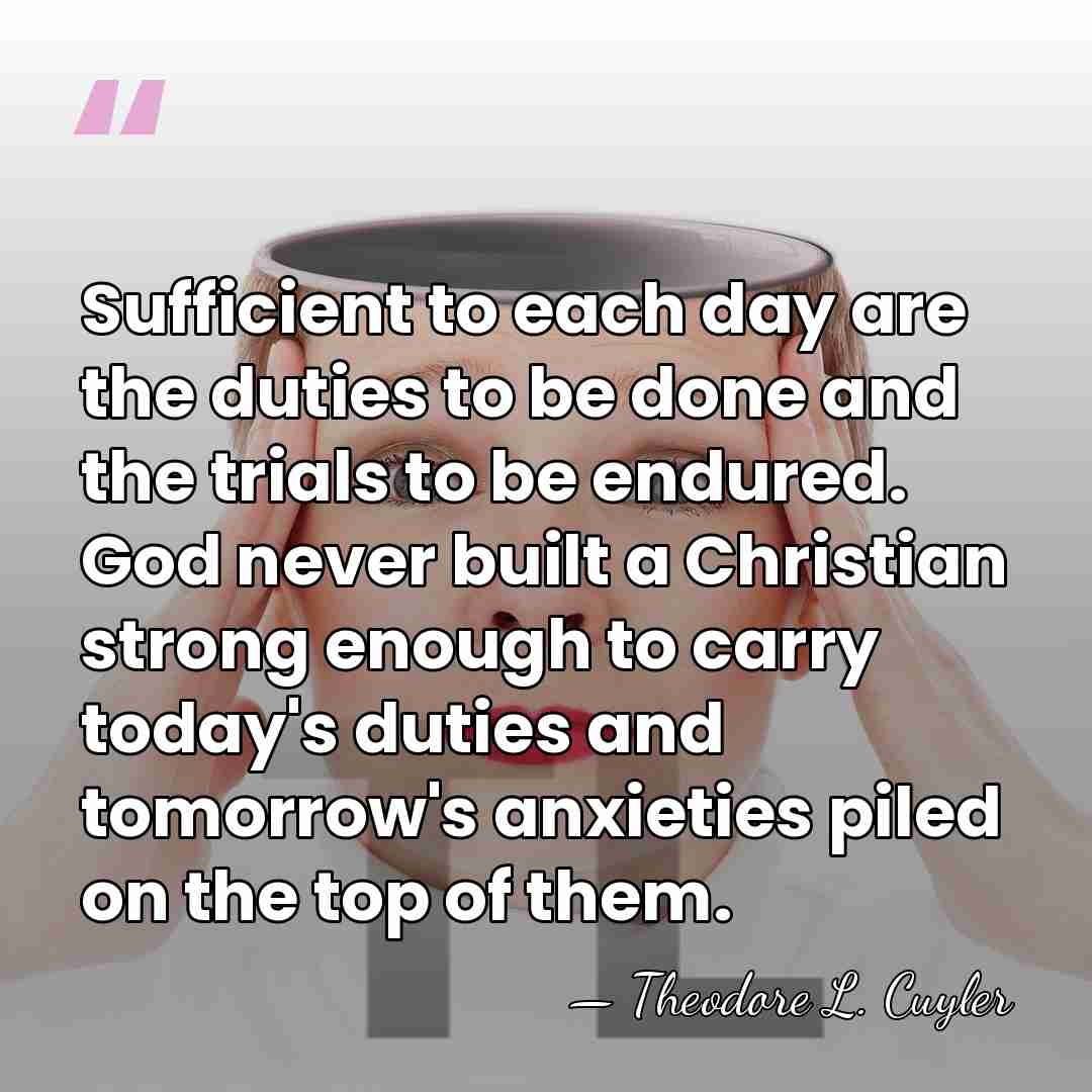 Sufficient to each day are the duties to be done and the&hellip; - Theodore L. Cuyler