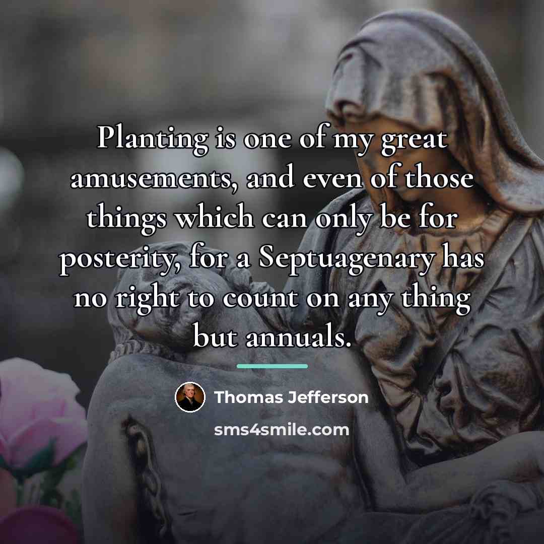 “Planting is one of my great amusements, and even of…” quote by Thomas Jefferson