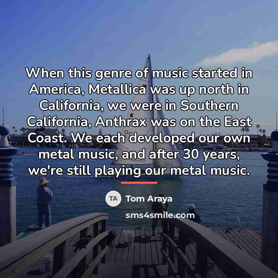 “When this genre of music started in America, Metallica was…” quote by Tom Araya