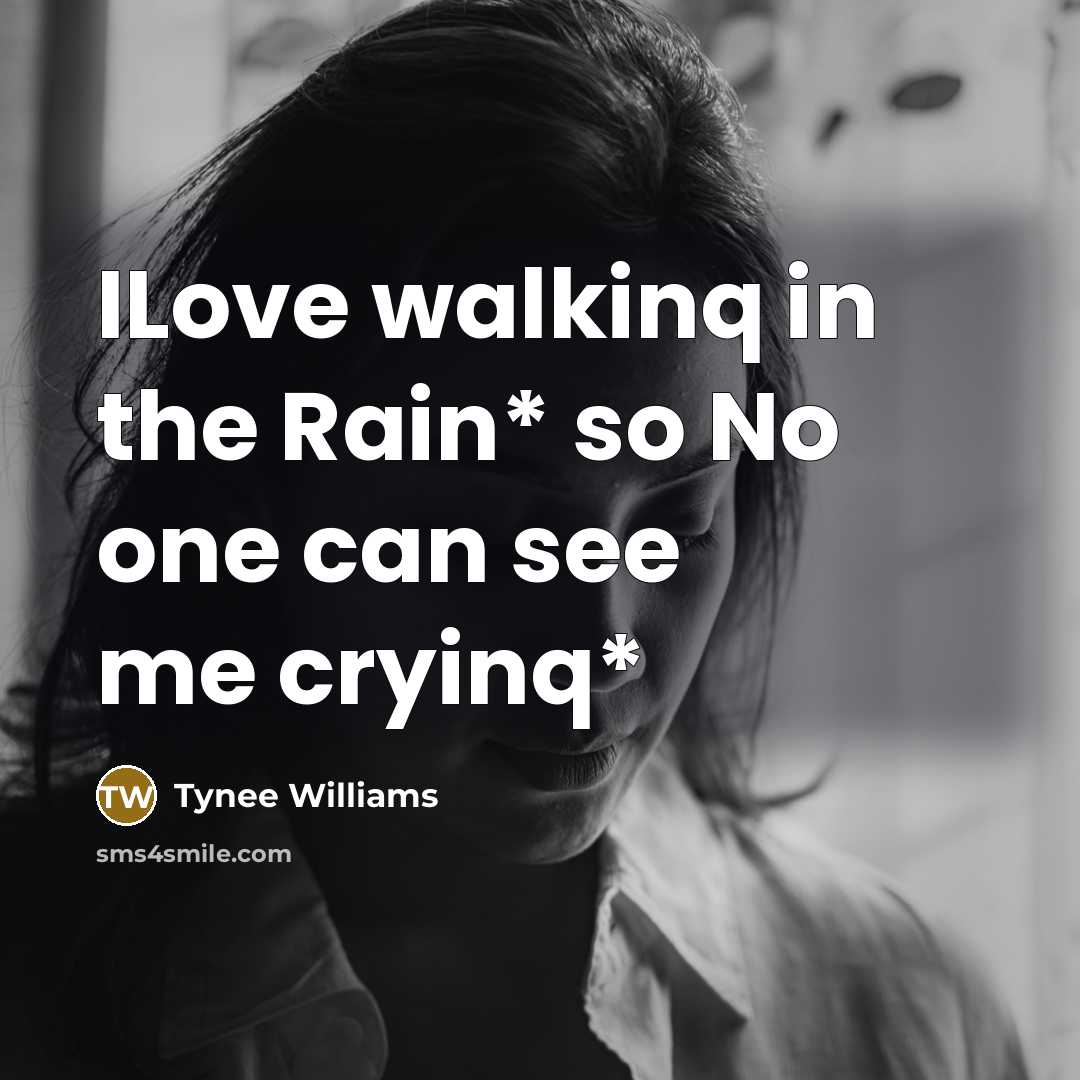 “ILove walkinq in the Rain* so No one can see…” quote by Tynee Williams
