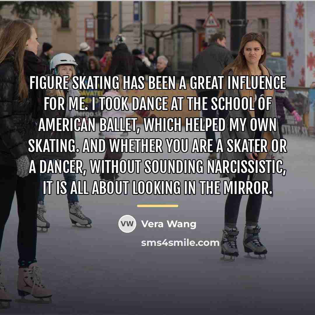 “Figure skating has been a great influence for me. I…” quote by Vera Wang