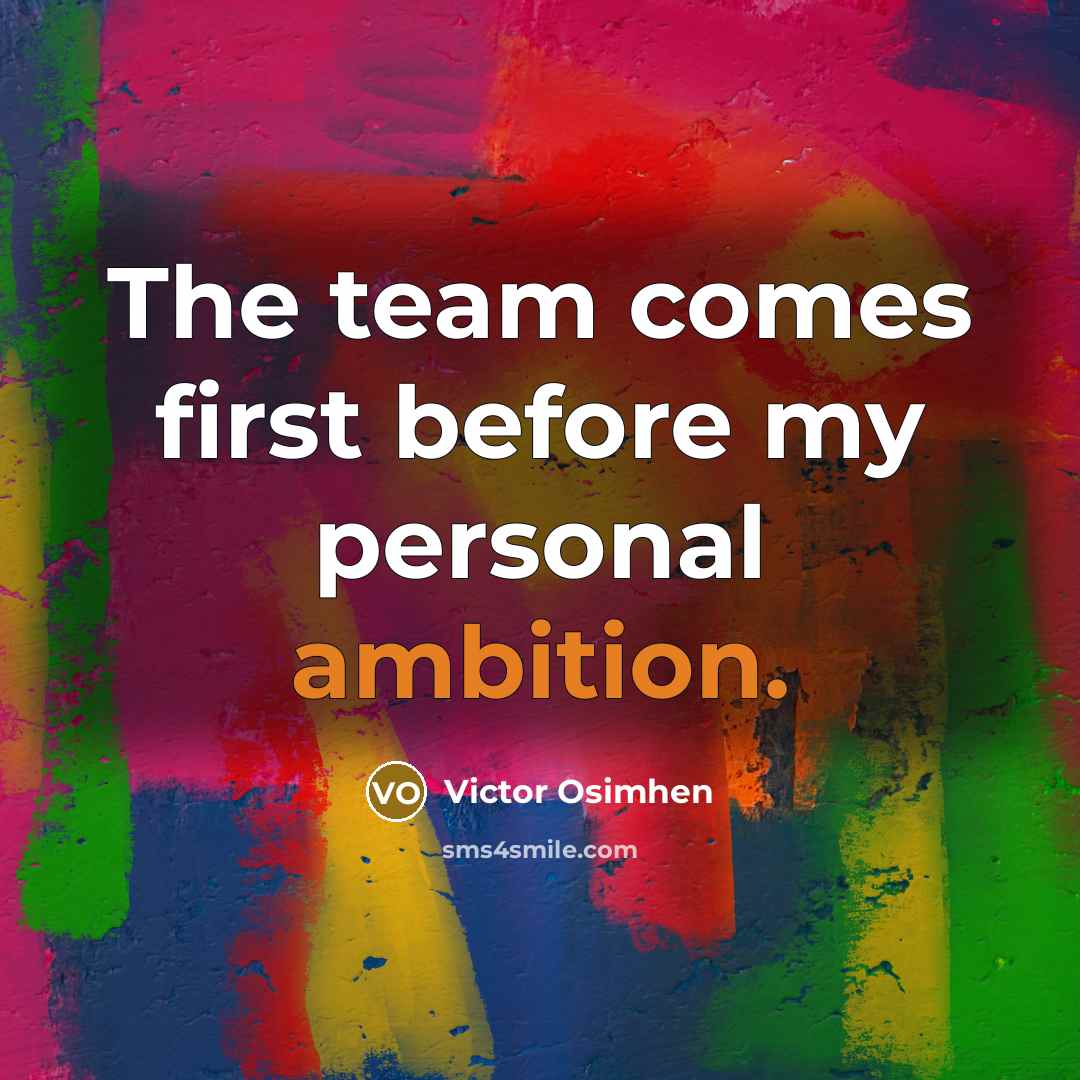 “The team comes first before my personal ambition.…” quote by Victor Osimhen