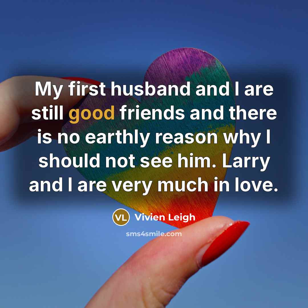 “My first husband and I are still good friends and…” quote by Vivien Leigh