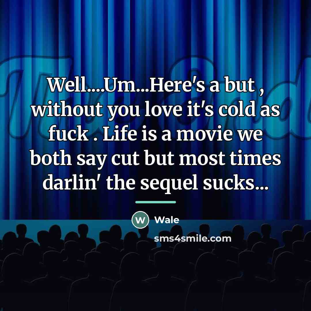 “Well....Um...Here's a but , without you love it's cold as…” quote by Wale