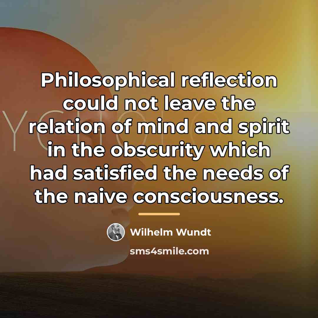 “Philosophical reflection could not leave the relation of mind and…” quote by Wilhelm Wundt