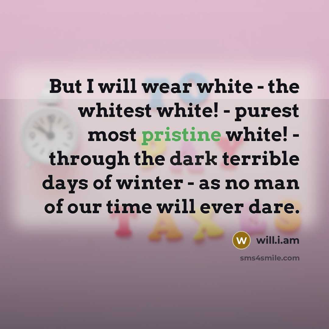 “But I will wear white - the whitest white! -…” quote by will.i.am