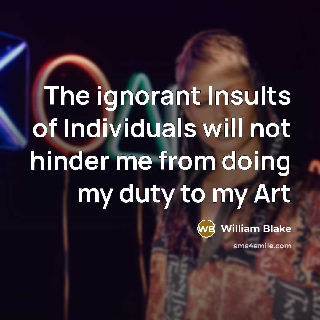 “The ignorant Insults of Individuals will not hinder me from…” quote by William Blake