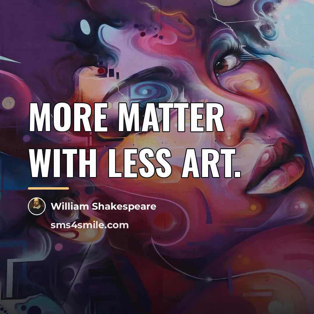 “More matter with less art.…” quote by William Shakespeare