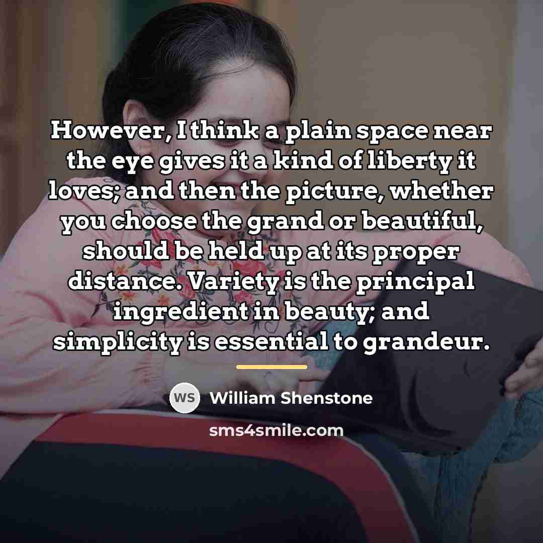“However, I think a plain space near the eye gives…” quote by William Shenstone