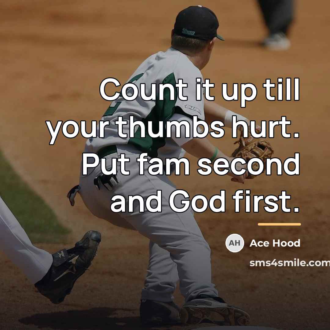 “Count it up till your thumbs hurt. Put fam second…” quote by Ace Hood