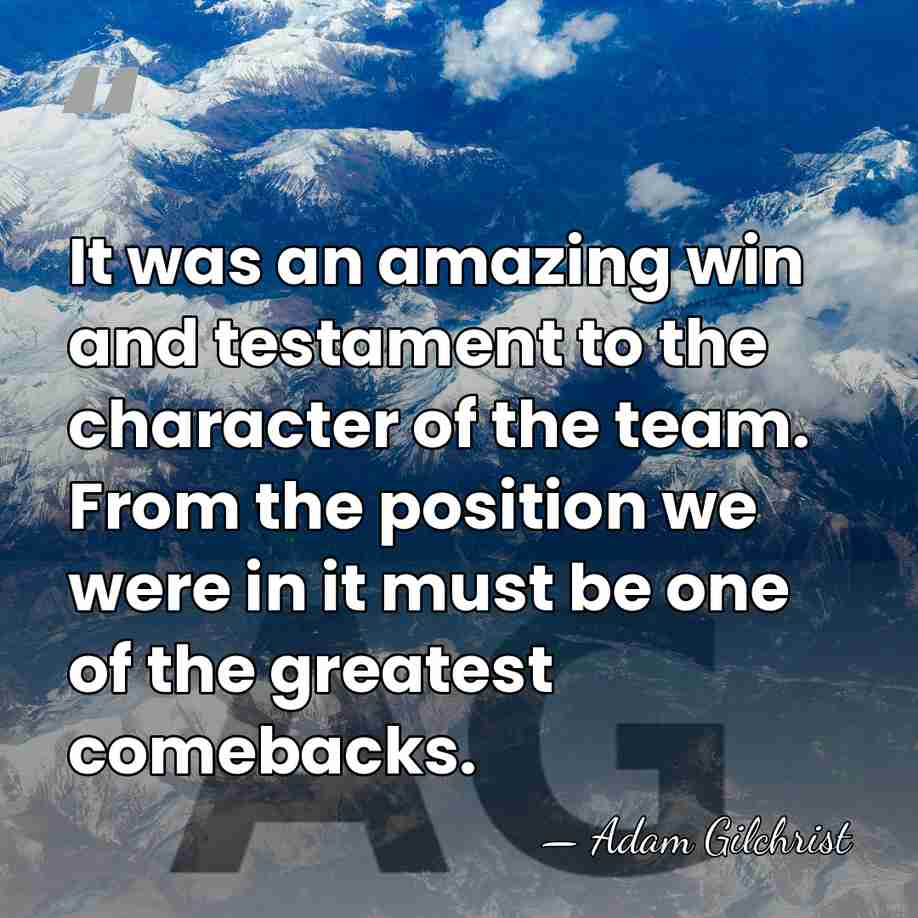 It was an amazing win and testament to the character of the&hellip; - Adam Gilchrist