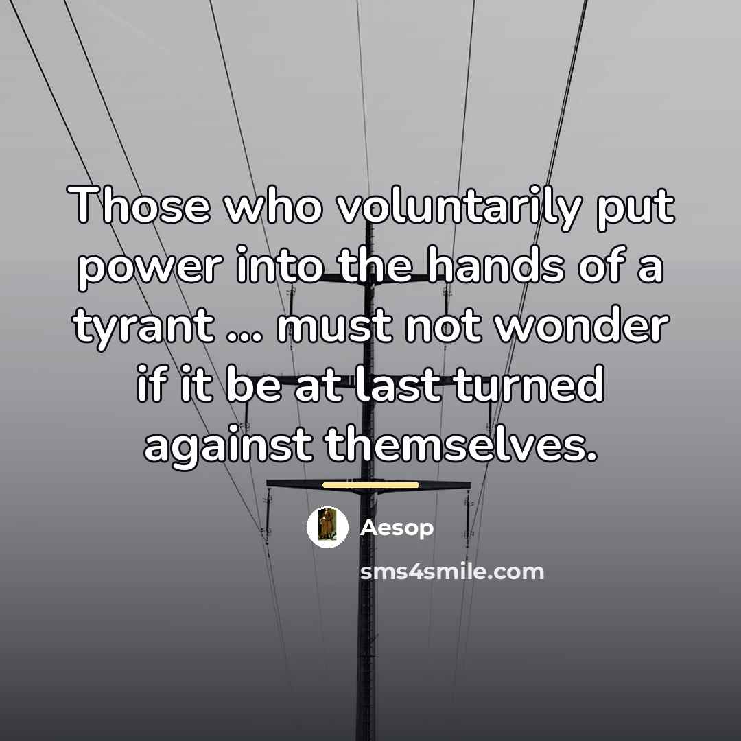 “Those who voluntarily put power into the hands of a…” quote by Aesop