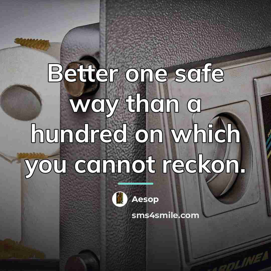 “Better one safe way than a hundred on which you…” quote by Aesop