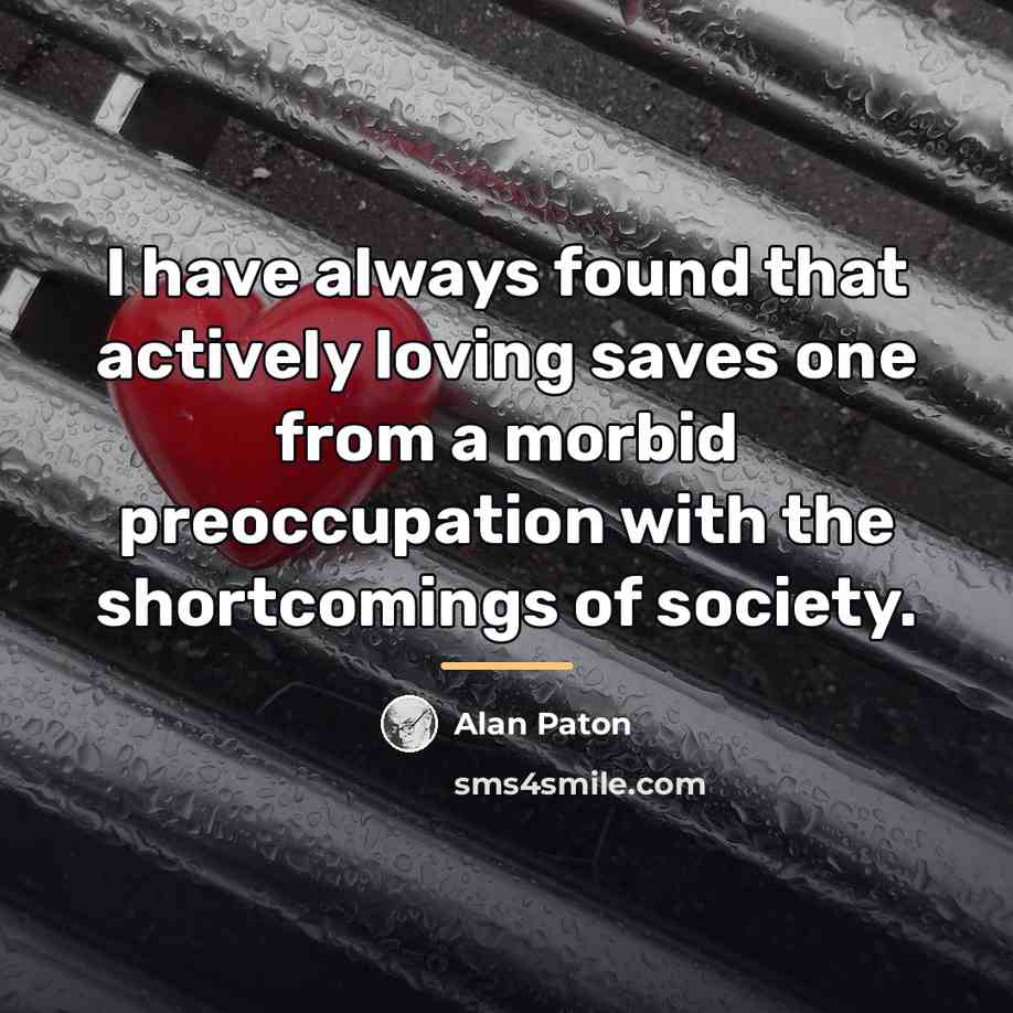 “I have always found that actively loving saves one from…” quote by Alan Paton