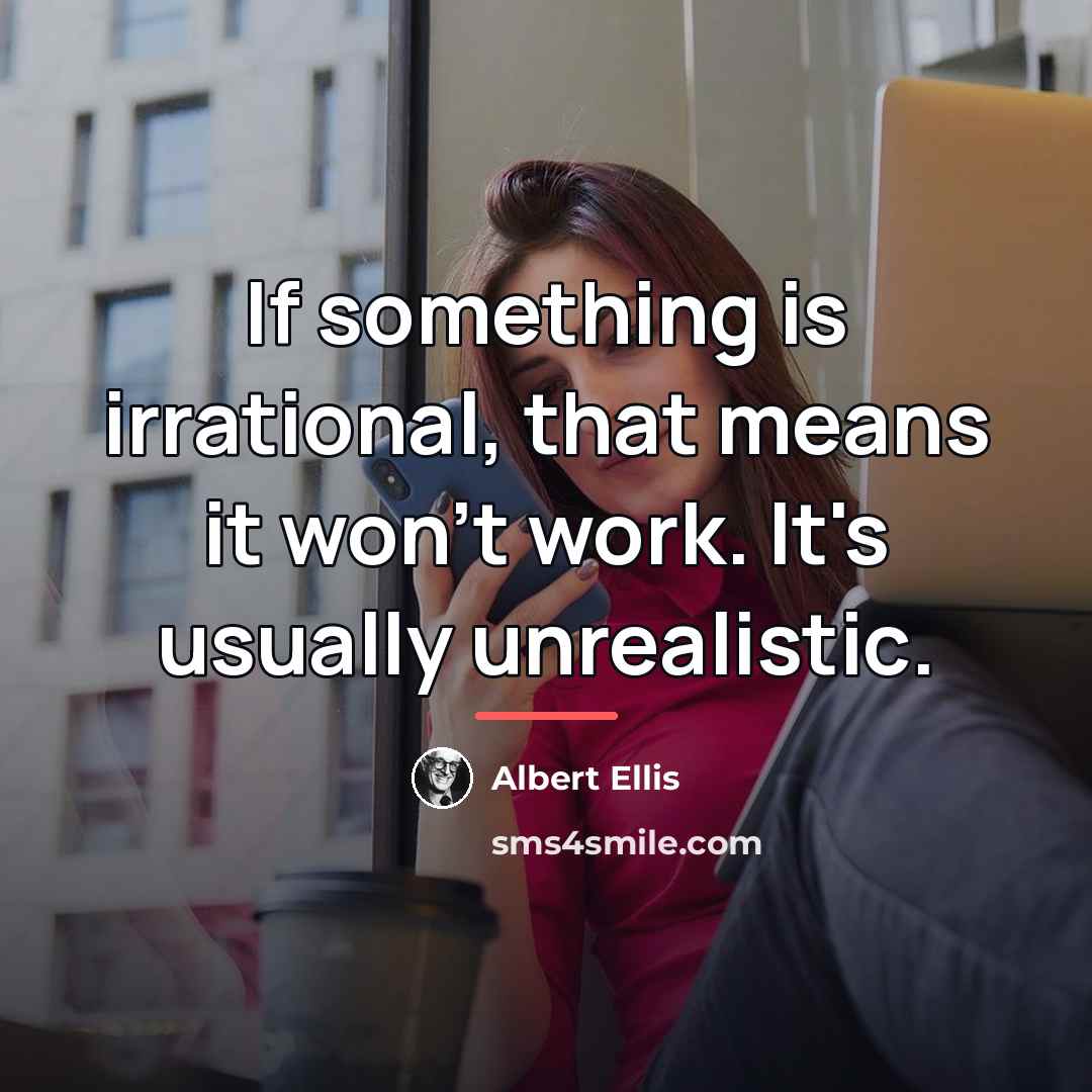 “If something is irrational, that means it won't work. It's…” quote by Albert Ellis