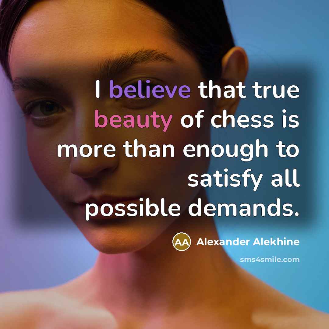 “I believe that true beauty of chess is more than…” quote by Alexander Alekhine
