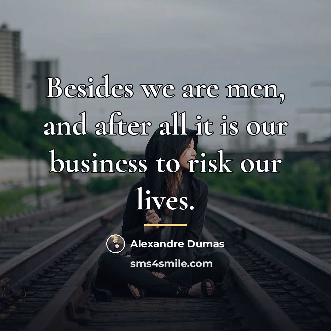 “Besides we are men, and after all it is our…” quote by Alexandre Dumas