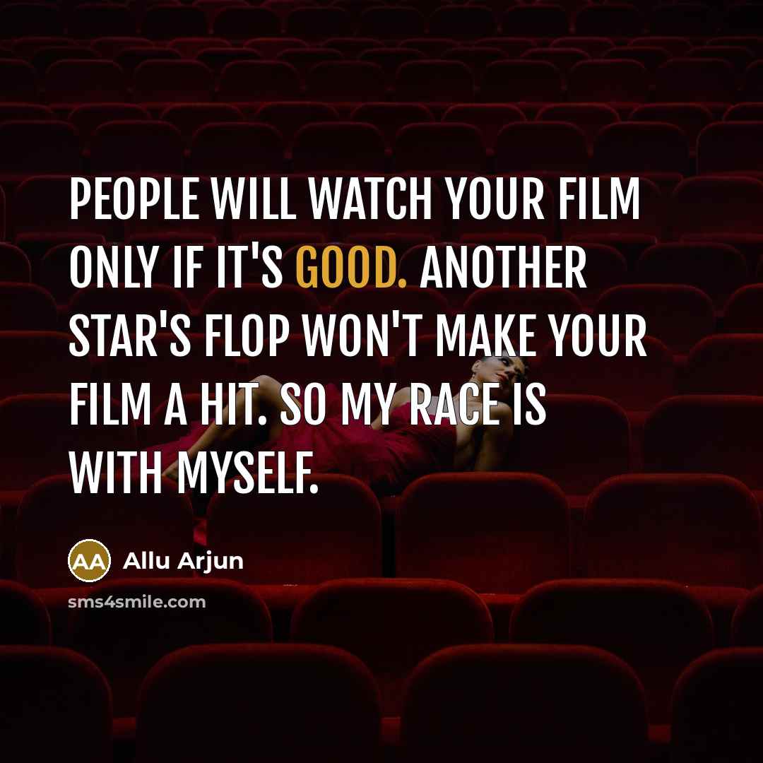 “People will watch your film only if it's good. Another…” quote by Allu Arjun