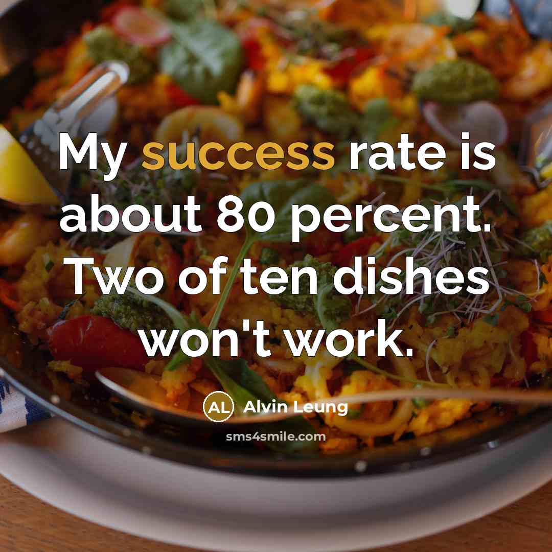 “My success rate is about 80 percent. Two of ten…” quote by Alvin Leung