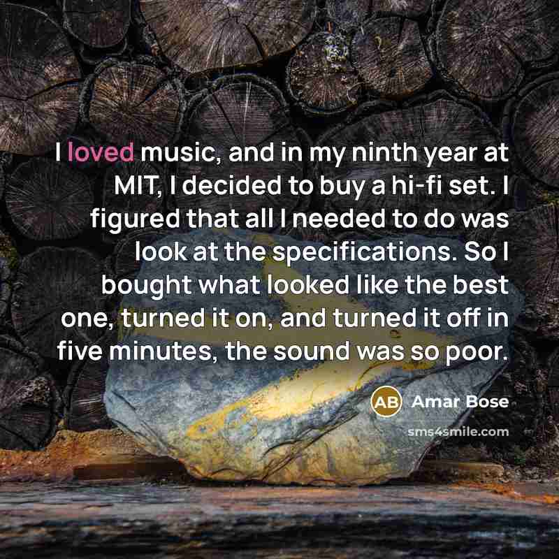 “I loved music, and in my ninth year at MIT,…” quote by Amar Bose