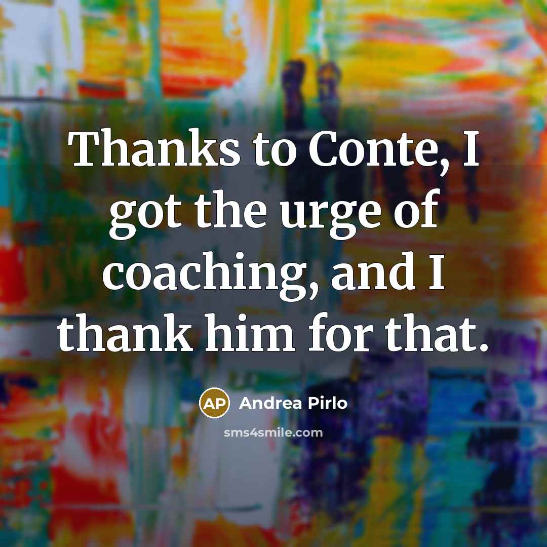 “Thanks to Conte, I got the urge of coaching, and…” quote by Andrea Pirlo