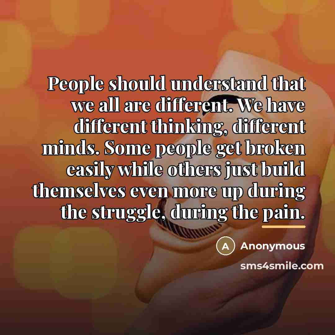 “People should understand that we all are different. We have…” quote by Anonymous