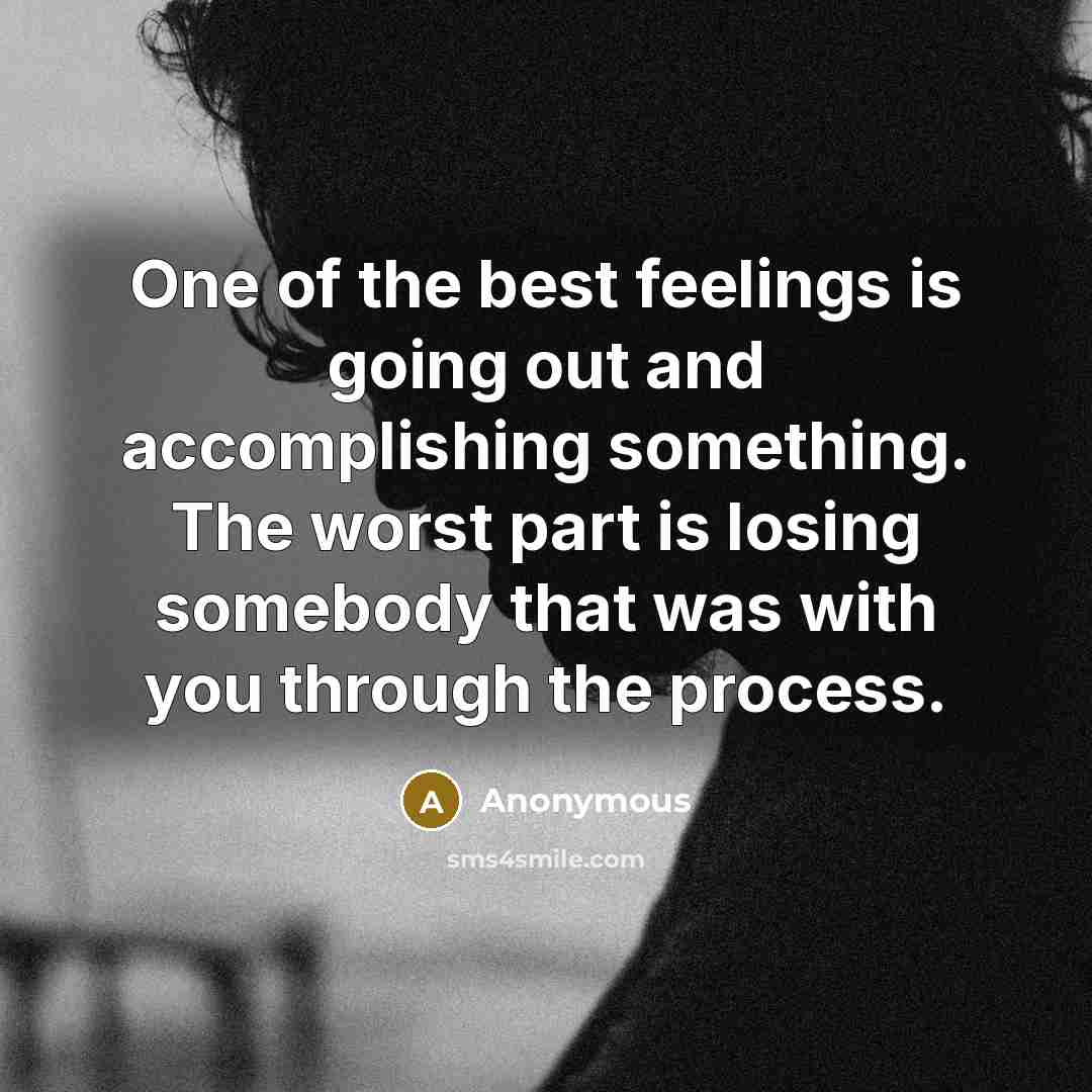 “One of the best feelings is going out and accomplishing…” quote by Anonymous