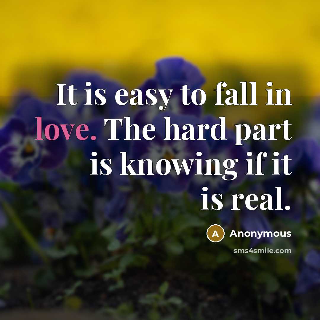 “It is easy to fall in love. The hard part…” quote by Anonymous