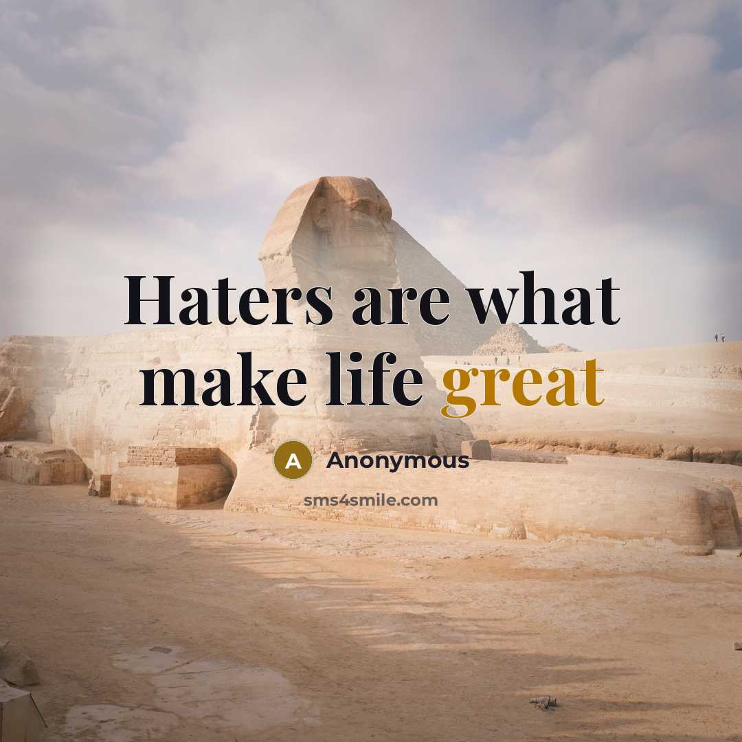 “Haters are what make life great” quote by Anonymous