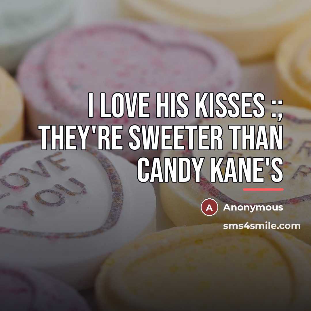 “I Love His Kisses :; They're sweeter than Candy Kane's…” quote by Anonymous