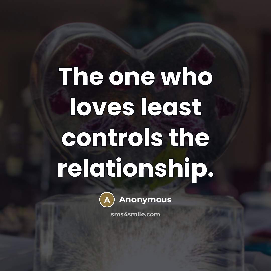 “The one who loves least controls the relationship.…” quote by Anonymous