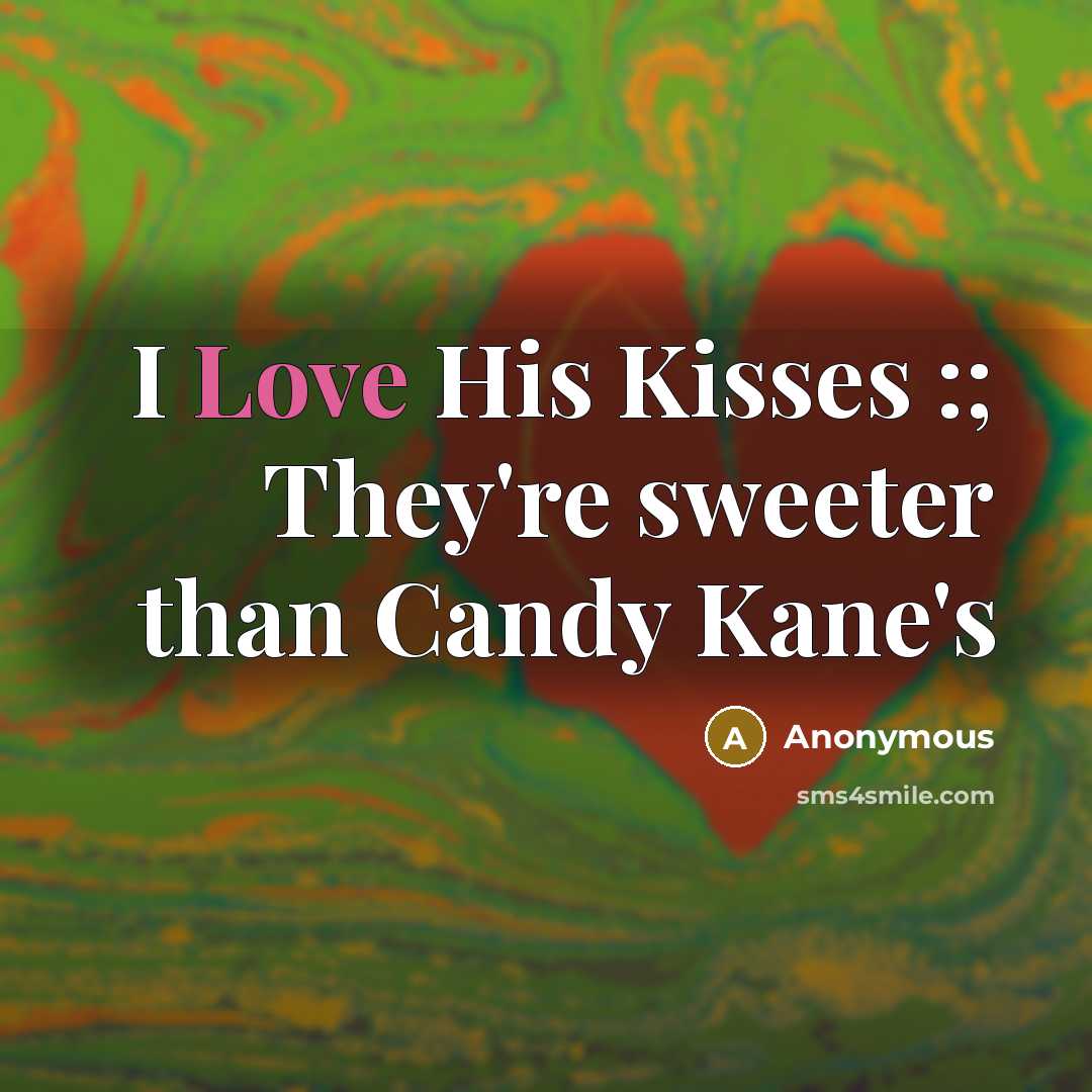 “I Love His Kisses :; They're sweeter than Candy Kane's” quote by Anonymous