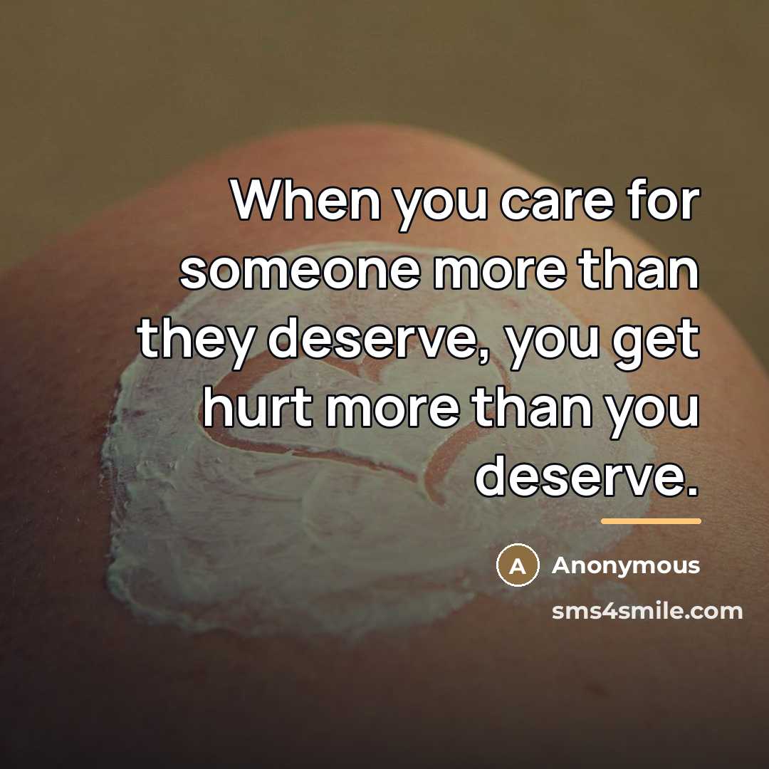 “When you care for someone more than they deserve, you…” quote by Anonymous