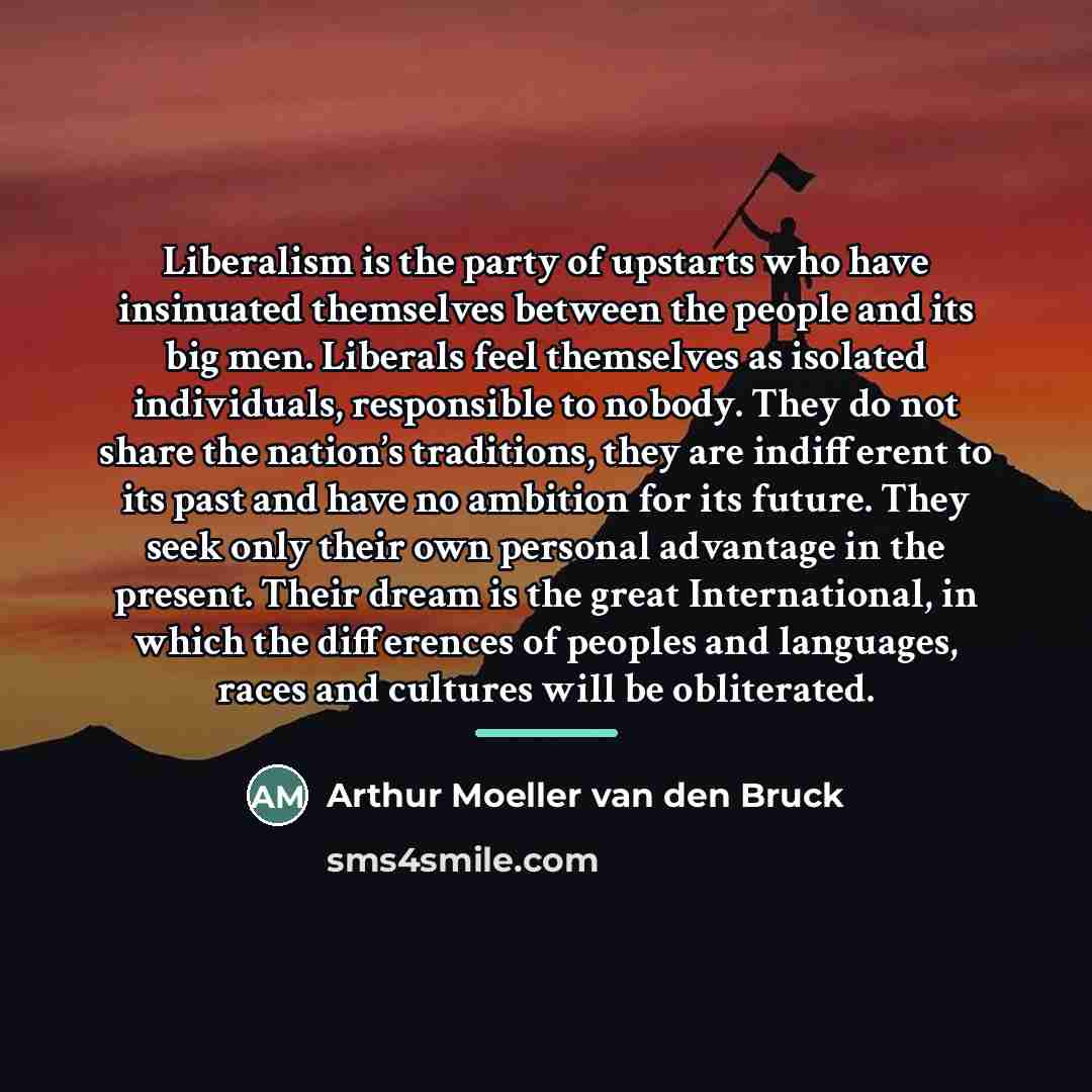 “Liberalism is the party of upstarts who have insinuated themselves…” quote by Arthur Moeller van den Bruck