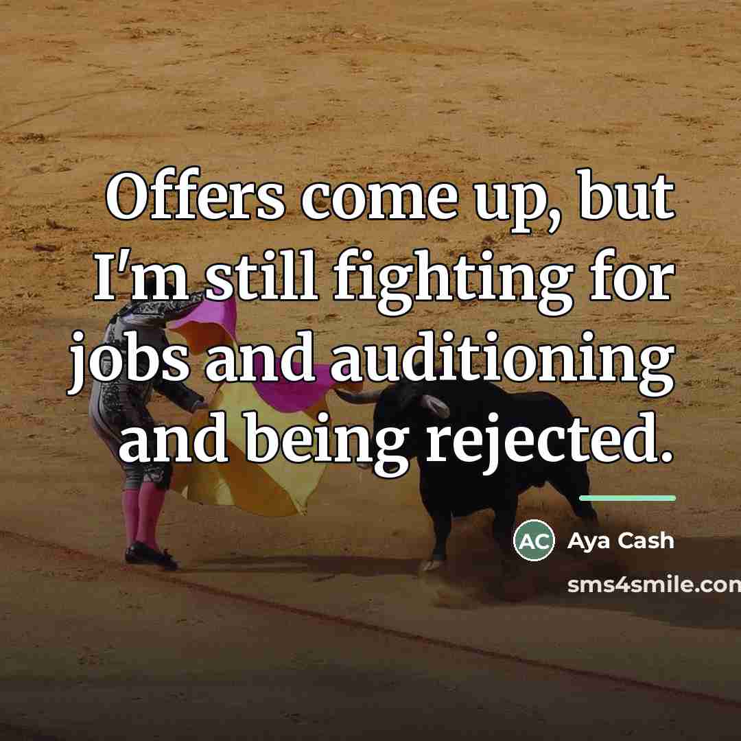 “Offers come up, but I'm still fighting for jobs and…” quote by Aya Cash