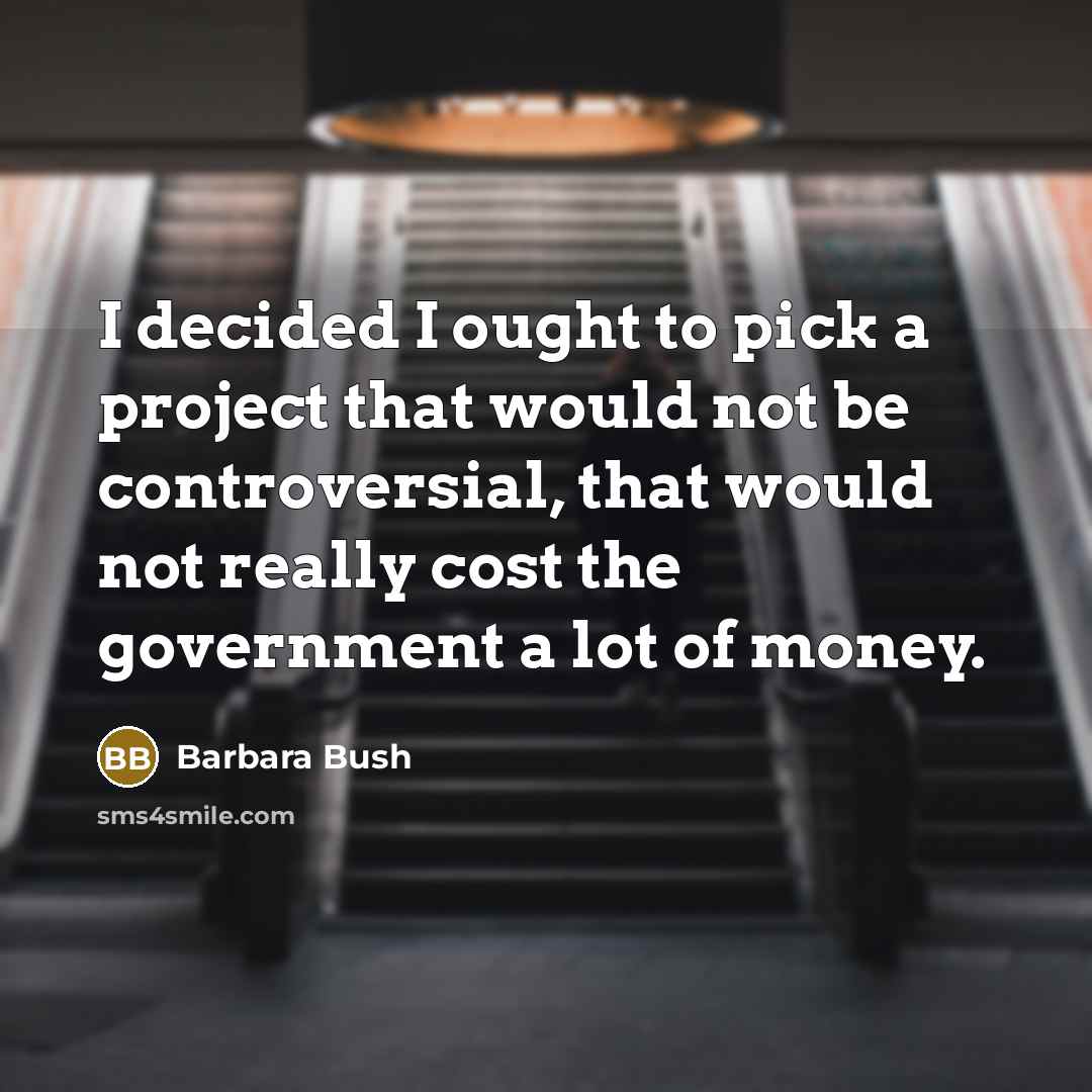 “I decided I ought to pick a project that would…” quote by Barbara Bush