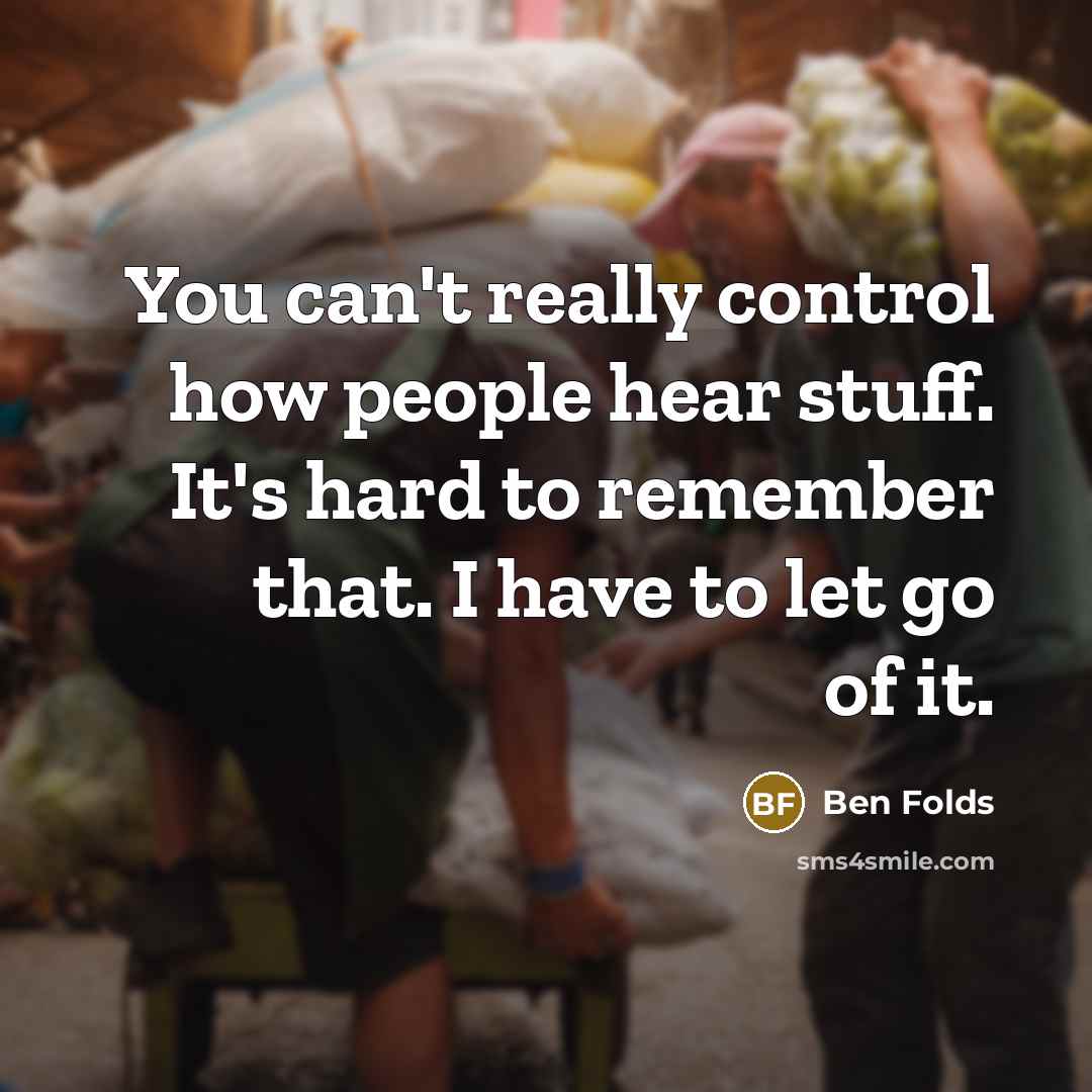 “You can't really control how people hear stuff. It's hard…” quote by Ben Folds