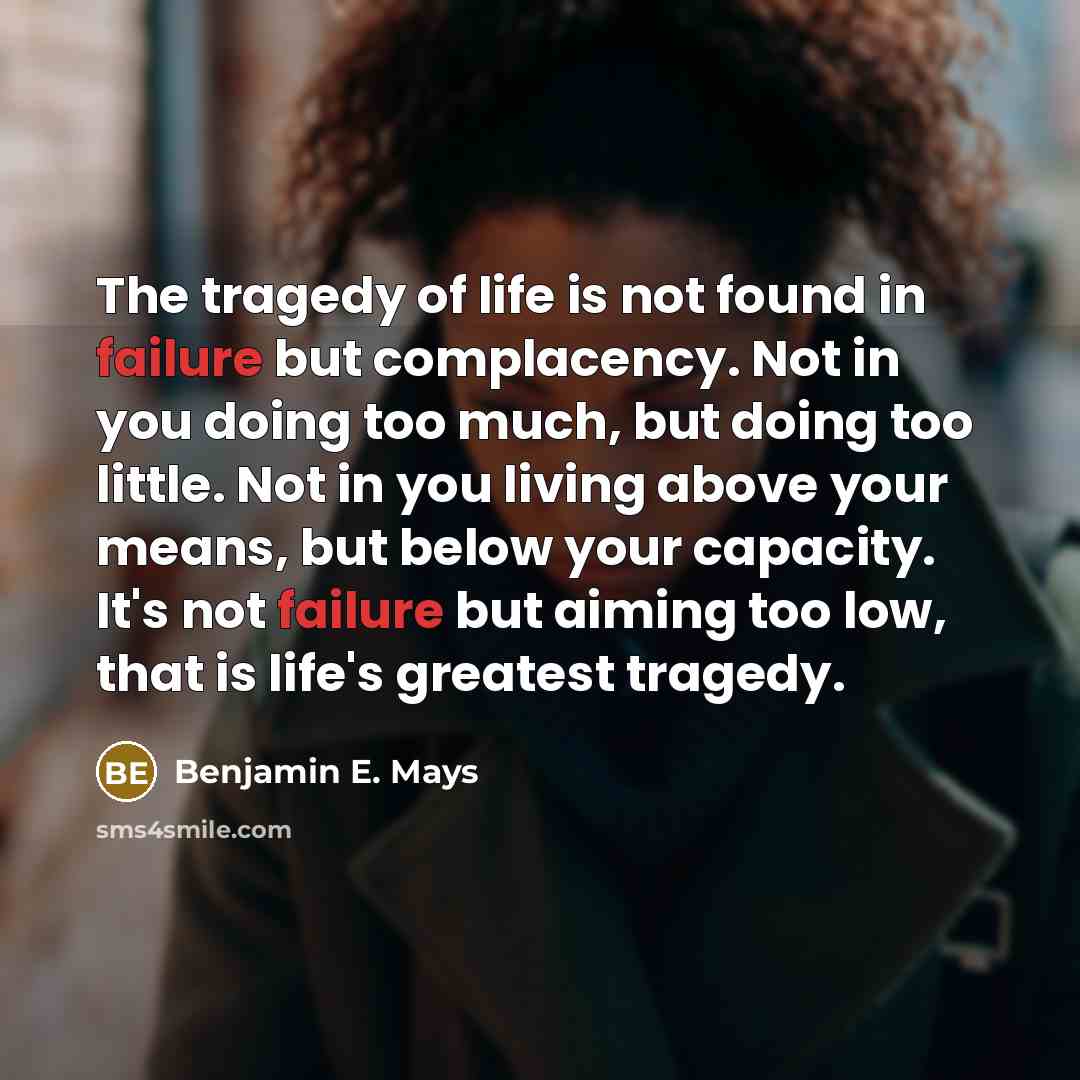 “The tragedy of life is not found in failure but…” quote by Benjamin E. Mays