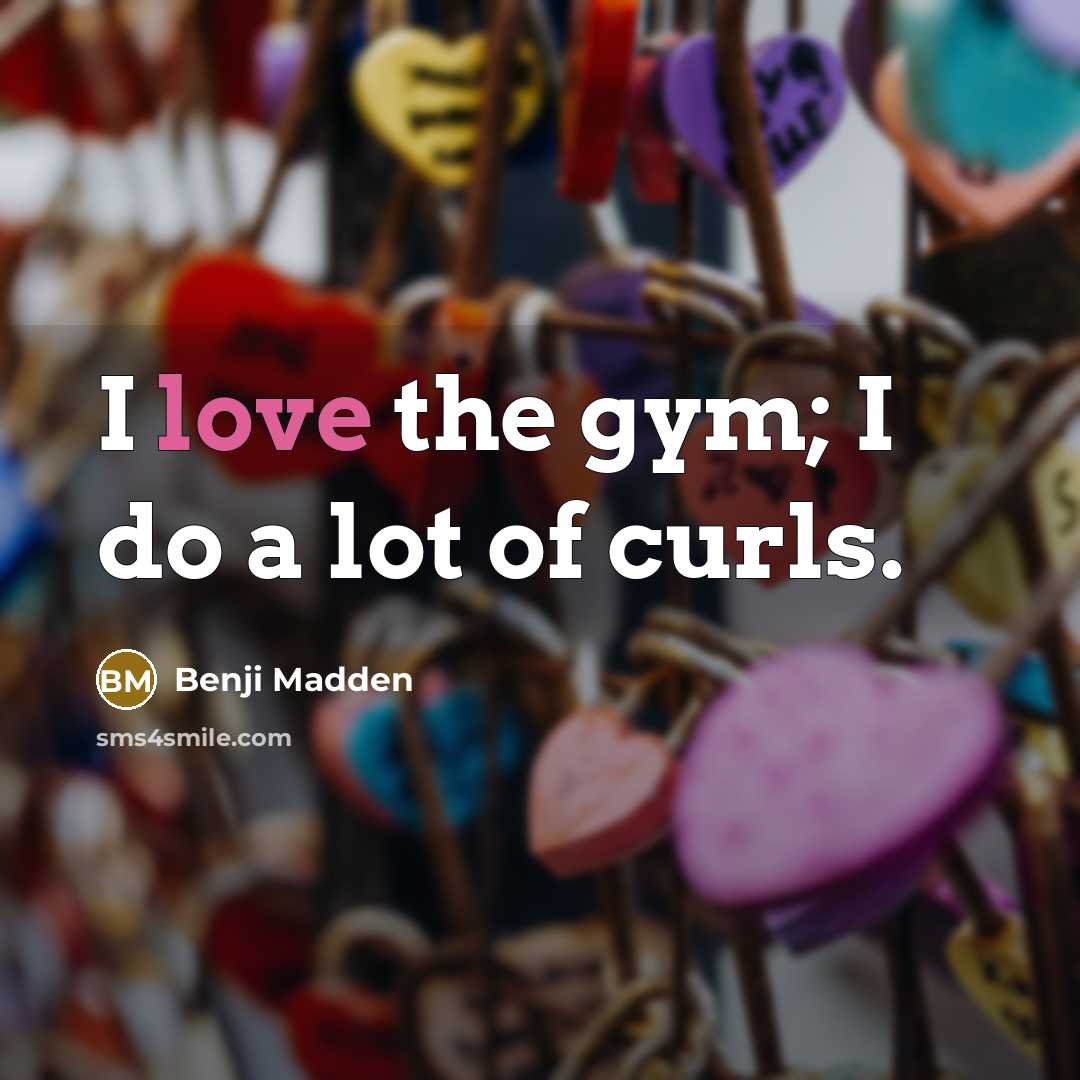 “I love the gym; I do a lot of curls.…” quote by Benji Madden