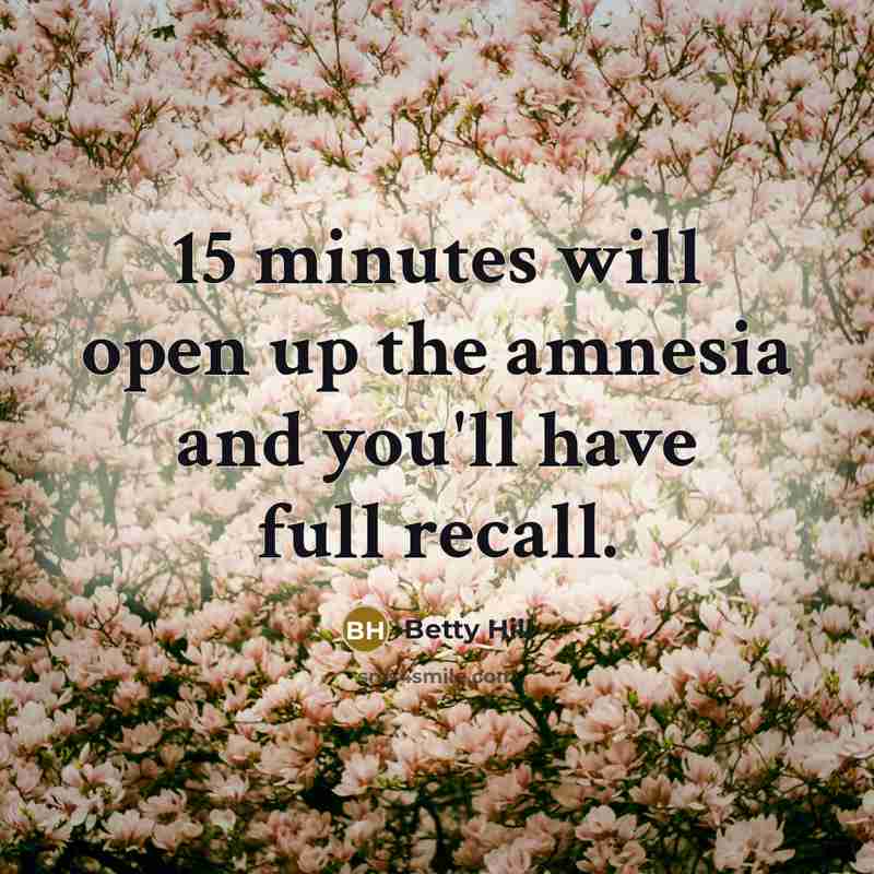 “15 minutes will open up the amnesia and you'll have…” quote by Betty Hill