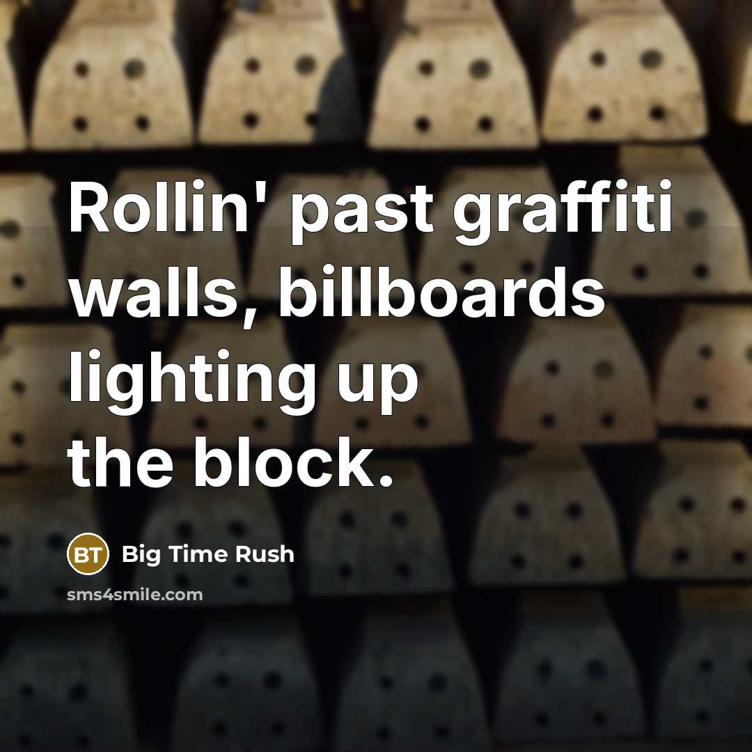 “Rollin' past graffiti walls, billboards lighting up the block.…” quote by Big Time Rush