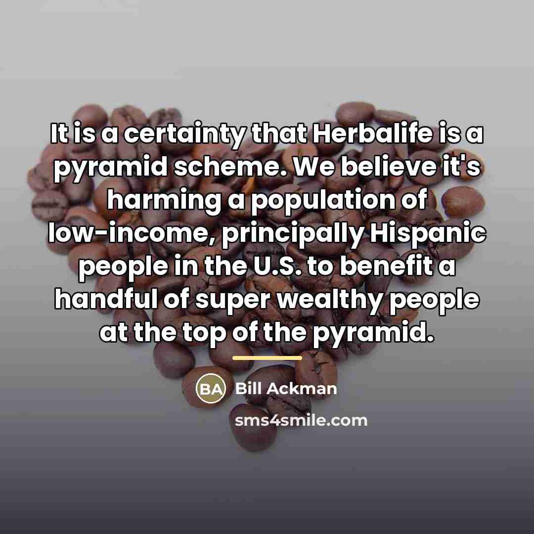 “It is a certainty that Herbalife is a pyramid scheme.…” quote by Bill Ackman